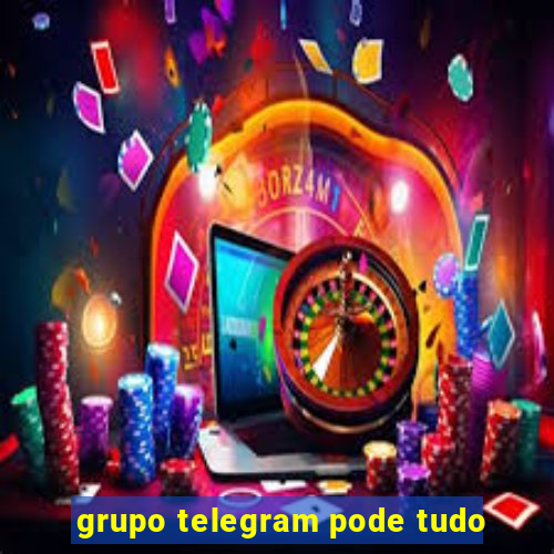 grupo telegram pode tudo